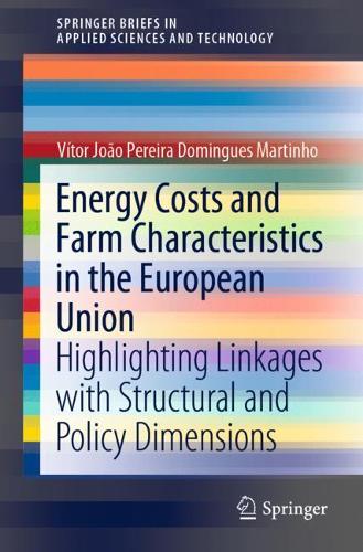 Energy Costs and Farm Characteristics in the European Union: Highlighting Linkages with Structural and Policy Dimensions. 1st ed. 2021