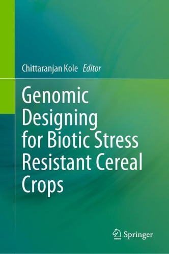 Genomic Designing for Biotic Stress Resistant Cereal Crops. 2021 ed.
