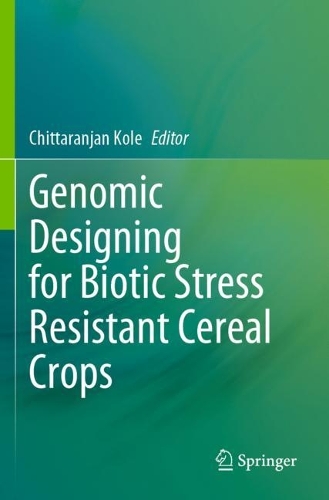 Genomic Designing for Biotic Stress Resistant Cereal Crops. 2021 ed.