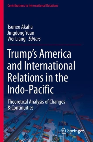 Trump's America and International Relations in the Indo-Pacific: Theoretical Analysis of Changes & Continuities. 2021 ed.