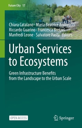 Urban Services to Ecosystems: Green Infrastructure Benefits from the Landscape to the Urban Scale. 1st ed. 2021