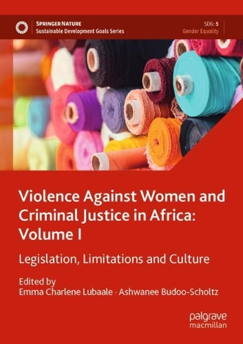 Violence Against Women and Criminal Justice in Africa: Volume I: Legislation, Limitations and Culture. 2022 ed.