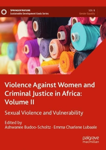 Violence Against Women and Criminal Justice in Africa: Volume II: Sexual Violence and Vulnerability. 2022 ed.
