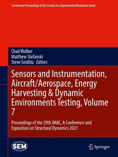Sensors and Instrumentation, Aircraft/Aerospace, Energy Harvesting & Dynamic Environments Testing, Volume 7: Proceedings of the 39th IMAC, A Conference and Exposition on Structural Dynamics 2021. 2021 ed.