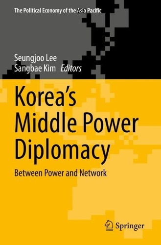 Korea's Middle Power Diplomacy: Between Power and Network. 2022 ed.