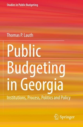 Public Budgeting in Georgia: Institutions, Process, Politics and Policy. 2021 ed.