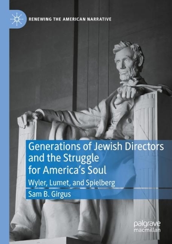 Generations of Jewish Directors and the Struggle for America's Soul: Wyler, Lumet, and Spielberg. 2021 ed.