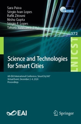 Science and Technologies for Smart Cities: 6th EAI International Conference, SmartCity360 degrees, Virtual Event, December 2-4, 2020, Proceedings. 1st ed. 2021