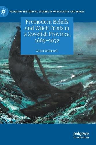Premodern Beliefs and Witch Trials in a Swedish Province, 1669-1672.