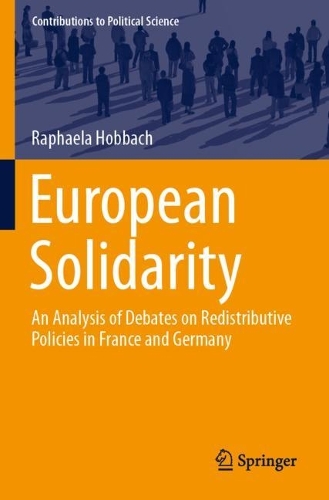 European Solidarity: An Analysis of Debates on Redistributive Policies in France and Germany. 2021 ed.