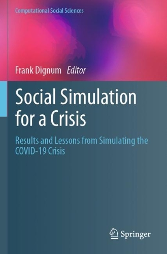 Social Simulation for a Crisis: Results and Lessons from Simulating the COVID-19 Crisis. 2021 ed.