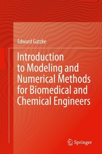 Introduction to Modeling and Numerical Methods for Biomedical and Chemical Engineers. 2021 ed.