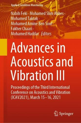 Advances in Acoustics and Vibration III: Proceedings of the Third International Conference on Acoustics and Vibration (ICAV2021), March 15-16, 2021. 1st ed. 2021