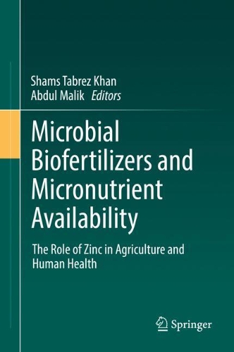 Microbial Biofertilizers and Micronutrient Availability: The Role of Zinc in Agriculture and Human Health. 2021 ed.