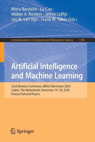 Artificial Intelligence and Machine Learning: 32nd Benelux Conference, BNAIC/Benelearn 2020, Leiden, The Netherlands, November 19-20, 2020, Revised Selected Papers. 1st ed. 2021