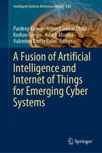 A Fusion of Artificial Intelligence and Internet of Things for Emerging Cyber Systems. 2022 ed.