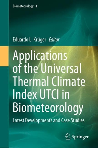 Applications of the Universal Thermal Climate Index UTCI in Biometeorology: Latest Developments and Case Studies. 2021 ed.