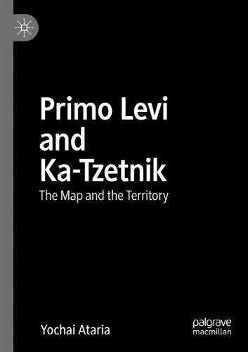 Primo Levi and Ka-Tzetnik: The Map and the Territory. 2021 ed.