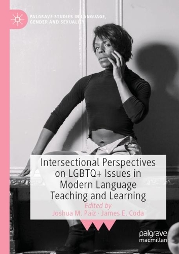 Intersectional Perspectives on LGBTQ+ Issues in Modern Language Teaching and Learning. 2021 ed.