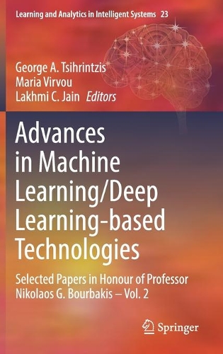 Advances in Machine Learning/Deep Learning-based Technologies: Selected Papers in Honour of Professor Nikolaos G. Bourbakis - Vol. 2. 2022 ed.