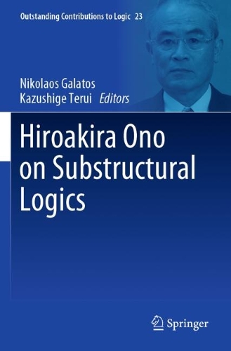 Hiroakira Ono on Substructural Logics. 2022 ed.