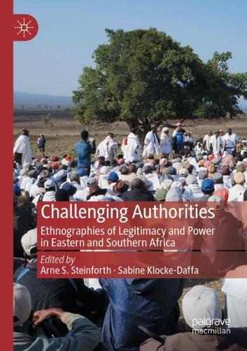 Challenging Authorities: Ethnographies of Legitimacy and Power in Eastern and Southern Africa. 2021 ed.