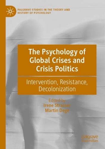 The Psychology of Global Crises and Crisis Politics: Intervention, Resistance, Decolonization. 2021 ed.