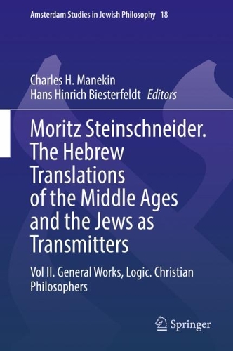 Moritz Steinschneider. The Hebrew Translations of the Middle Ages and the Jews as Transmitters: Vol II. General Works. Logic. Christian Philosophers. 2021 ed.
