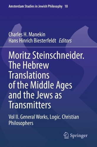 Moritz Steinschneider. The Hebrew Translations of the Middle Ages and the Jews as Transmitters: Vol II. General Works. Logic. Christian Philosophers. 2022 ed.