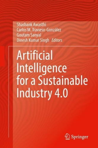 Artificial Intelligence for a Sustainable Industry 4.0. 2021 ed.