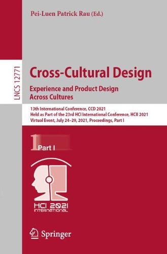 Cross-Cultural Design. Experience and Product Design Across Cultures: 13th International Conference, CCD 2021, Held as Part of the 23rd HCI International Conference, HCII 2021, Virtual Event, July 24-29, 2021, Proceedings, Part I. 1st ed. 2021
