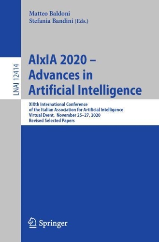 AIxIA 2020 - Advances in Artificial Intelligence: XIXth International Conference of the Italian Association for Artificial Intelligence, Virtual Event, November 25-27, 2020, Revised Selected Papers. 1st ed. 2021