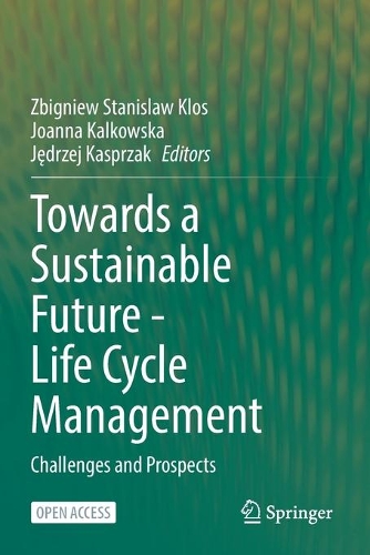 Towards a Sustainable Future - Life Cycle Management: Challenges and Prospects. 1st ed. 2022