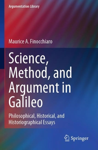 Science, Method, and Argument in Galileo: Philosophical, Historical, and Historiographical Essays. 2021 ed.