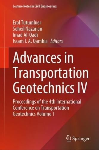 Advances in Transportation Geotechnics IV: Proceedings of the 4th International Conference on Transportation Geotechnics Volume 1. 2022 ed.