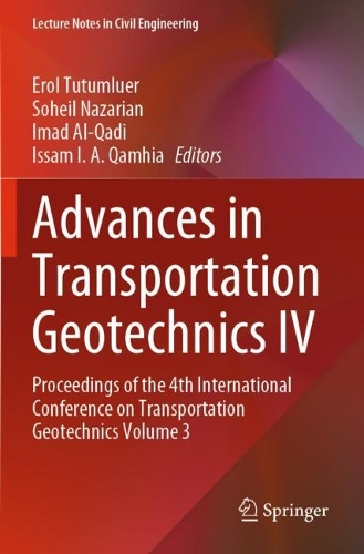Advances in Transportation Geotechnics IV: Proceedings of the 4th International Conference on Transportation Geotechnics Volume 3. 2022 ed.