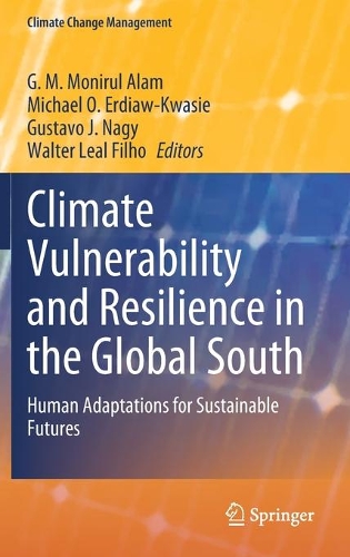 Climate Vulnerability and Resilience in the Global South: Human Adaptations for Sustainable Futures. 2021 ed.