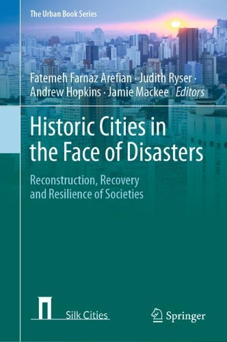 Historic Cities in the Face of Disasters: Reconstruction, Recovery and Resilience of Societies. 2021 ed.