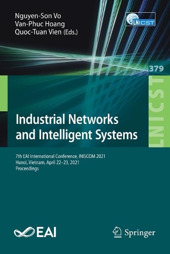 Industrial Networks and Intelligent Systems: 7th EAI International Conference, INISCOM 2021, Hanoi, Vietnam, April 22-23, 2021, Proceedings. 1st ed. 2021