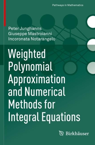 Weighted Polynomial Approximation and Numerical Methods for Integral Equations.