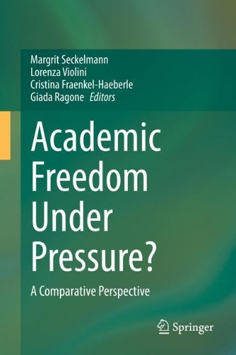 Academic Freedom Under Pressure?: A Comparative Perspective. 2021 ed.