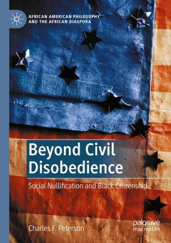 Beyond Civil Disobedience: Social Nullification and Black Citizenship. 2021 ed.