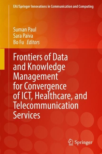 Frontiers of Data and Knowledge Management for Convergence of ICT, Healthcare, and Telecommunication Services. 2021 ed.