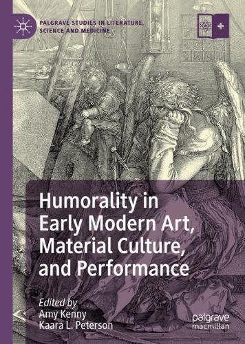 Humorality in Early Modern Art, Material Culture, and Performance.