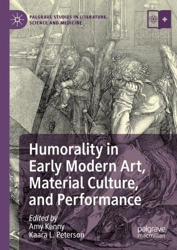 Humorality in Early Modern Art, Material Culture, and Performance.