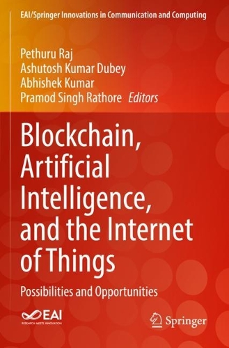 Blockchain, Artificial Intelligence, and the Internet of Things: Possibilities and Opportunities. 2022 ed.