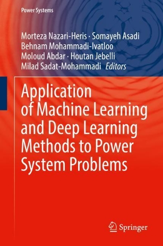 Application of Machine Learning and Deep Learning Methods to Power System Problems. 2021 ed.