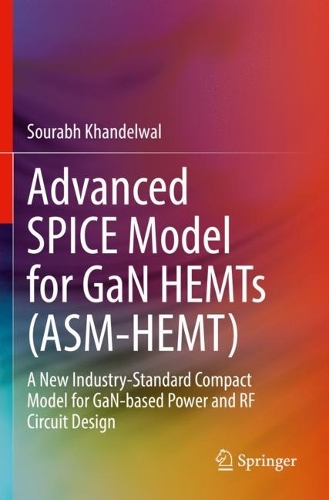 Advanced SPICE Model for GaN HEMTs (ASM-HEMT): A New Industry-Standard Compact Model for GaN-based Power and RF Circuit Design. 2022 ed.