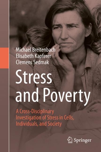 Stress and Poverty: A Cross-Disciplinary Investigation of Stress in Cells, Individuals, and Society. 2021 ed.