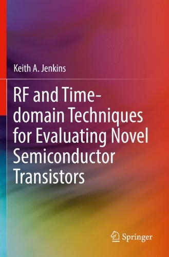 RF and Time-domain Techniques for Evaluating Novel Semiconductor Transistors. 2022 ed.